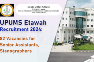 UPUMS Etawah Recruitment 2024: 82 Vacancies for Senior Assistants, Stenographers